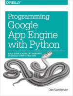 Programming Google App Engine with Python : Build and Run Scalable Python Apps on Google's Infrastructure - Dan Sanderson