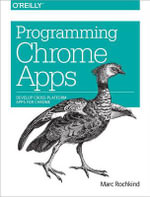 Programming Chrome Apps : Develop Cross-Platform Apps for Chrome - Marc Rochkind