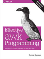 Effective awk Programming : Universal Text Processing and Pattern Matching - Arnold Robbins