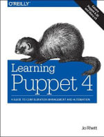 Learning Puppet 4 : A Guide to Configuration Management and Automation - Jo Rhett