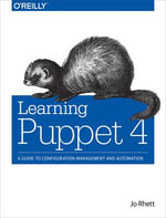 Learning Puppet 4 : A Guide to Configuration Management and Automation - Jo Rhett