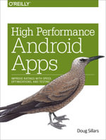 High Performance Android Apps : Improve Ratings with Speed, Optimizations, and Testing - Doug Sillars