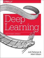 Deep Learning : A Practitioner's Approach - Josh Patterson