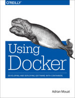 Using Docker : Developing and Deploying Software with Containers - Adrian Mouat