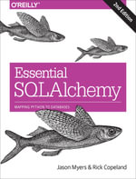 Essential SQLAlchemy : Mapping Python to Databases - Jason Myers