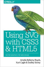Using SVG with CSS3 and HTML5 : Vector Graphics for Web Design - Amelia Bellamy-Royds