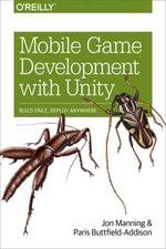 Mobile Game Development with Unity : Build Once, Deploy Anywhere - Jonathon Manning