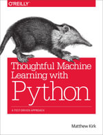 Thoughtful Machine Learning with Python : A Test-Driven Approach - Matthew Kirk