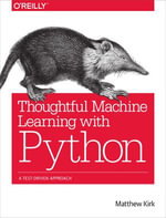 Thoughtful Machine Learning with Python : A Test-Driven Approach - Matthew Kirk