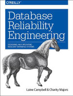 Database Reliability Engineering : Designing and Operating Resilient Database Systems - Charity Majors