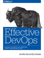 Effective DevOps : Building a Culture of Collaboration, Affinity, and Tooling at Scale - Jennifer Davis