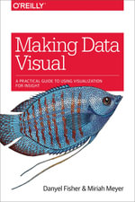 Making Data Visual : A Practical Guide to Using Visualization for Insight - Danyel Fisher