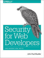 Security for Web Developers : Using JavaScript, HTML, and CSS - John Paul Mueller