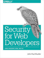 Security for Web Developers : Using JavaScript, HTML, and CSS - John Paul Mueller