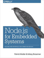 Node.js for Embedded Systems : Using Web Technologies to Build Connected Devices - Patrick Mulder