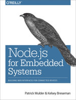 Node.js for Embedded Systems : Using Web Technologies to Build Connected Devices - Patrick Mulder