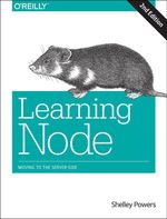 Learning Node : Moving to the Server-Side - Shelley Powers