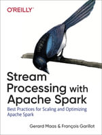 Stream Processing with Apache Spark : Mastering Structured Streaming and Spark Streaming - Gerard Maas