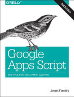 Google Apps Script : Web Application Development Essentials - James Ferreira