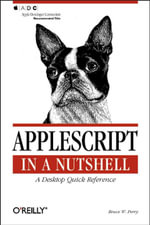 AppleScript in a Nutshell : A Desktop Quick Reference - Bruce W. Perry