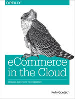 eCommerce in the Cloud : Bringing Elasticity to eCommerce - Kelly  Goetsch