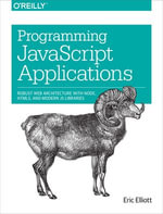 Programming JavaScript Applications : Robust Web Architecture with Node, HTML5, and Modern JS Libraries - Eric Elliott