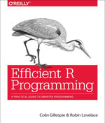 Efficient R Programming : A Practical Guide to Smarter Programming - Colin Gillespie