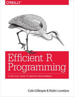 Efficient R Programming : A Practical Guide to Smarter Programming - Colin Gillespie