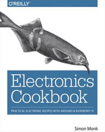 Electronics Cookbook : Practical Electronic Recipes with Arduino and Raspberry Pi - Simon Monk
