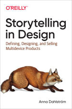 Storytelling in Design : Defining, Designing, and Selling Multidevice Products - Anna Dahlström