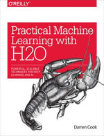 Practical Machine Learning with H2O : Powerful, Scalable Techniques for Deep Learning and AI - Darren Cook