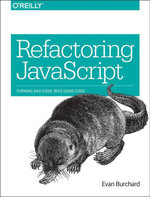 Refactoring JavaScript : Turning Bad Code Into Good Code - Evan Burchard