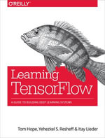 Learning TensorFlow : A Guide to Building Deep Learning Systems - Tom Hope