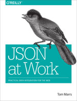 JSON at Work : Practical Data Integration for the Web - Tom Marrs