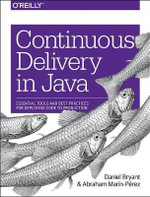 Continuous Delivery in Java : Essential Tools and Best Practices for Deploying Code to Production - Abraham Marin-Perez
