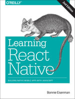 Learning React Native : Building Native Mobile Apps with JavaScript - Bonnie Eisenman