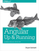 Angular: Up and Running : Learning Angular, Step by Step - Shyam Seshadri