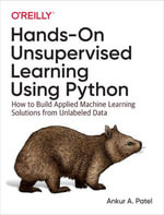 Hands-On Unsupervised Learning Using Python : How to Build Applied Machine Learning Solutions from Unlabeled Data - Ankur A. Patel