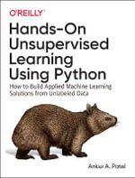 Hands-On Unsupervised Learning Using Python : How to Build Applied Machine Learning Solutions from Unlabeled Data - Ankur A. Patel