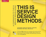 This Is Service Design Methods : A Companion to This Is Service Design Doing - Adam Lawrence