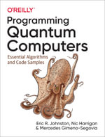 Programming Quantum Computers : Essential Algorithms and Code Samples - Eric  R. Johnston