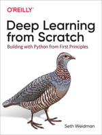 Deep Learning from Scratch : Building with Python from First Principles - Seth Weidman