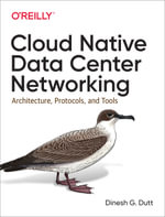 Cloud Native Data Center Networking : Architecture, Protocols, and Tools - Dinesh G. Dutt