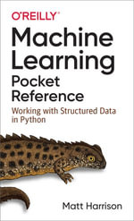 Machine Learning Pocket Reference : Working with Structured Data in Python - Matt Harrison