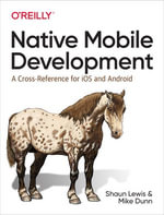 Native Mobile Development : A Cross-Reference for iOS and Android - Shaun Lewis