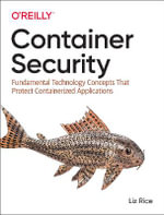 Container Security : Fundamental Technology Concepts that Protect Containerized Applications - Liz Rice