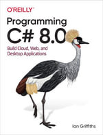 Programming C# 8.0 : Build Cloud, Web, and Desktop Applications - Ian Griffiths