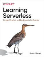 Learning Serverless : Design, Develop, and Deploy with Confidence - Jason Katzer