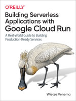 Building Serverless Applications with Google Cloud Run - Wietse  Venema