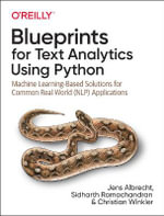 Blueprints for Text Analytics using Python : Machine Learning Based Solutions for Common Real World (NLP) Applications - Christian Winkler